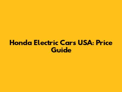 Honda Electric Cars USA: Price Guide