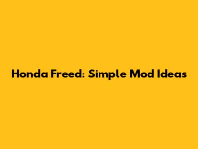 Honda Freed: Simple Mod Ideas