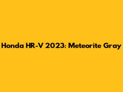 Honda HR-V 2023: Meteorite Gray