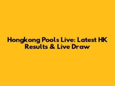 Hongkong Pools Live: Latest HK Results & Live Draw