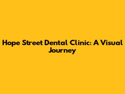 Hope Street Dental Clinic: A Visual Journey