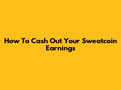 How To Cash Out Your Sweatcoin Earnings