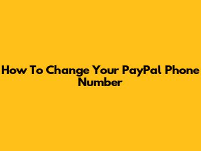 How To Change Your PayPal Phone Number