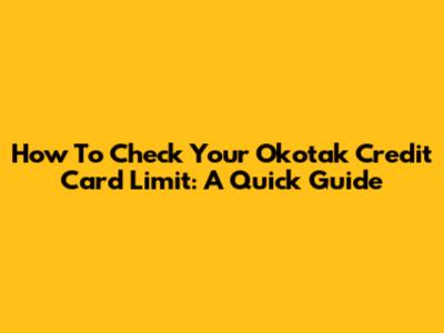 How To Check Your Okotak Credit Card Limit: A Quick Guide