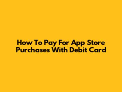How To Pay For App Store Purchases With Debit Card