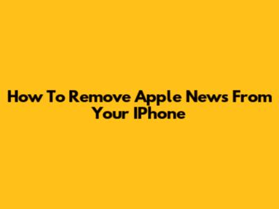 How To Remove Apple News From Your IPhone