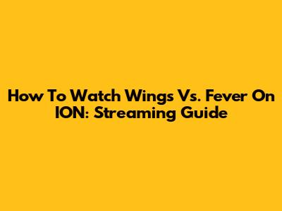 How To Watch Wings Vs. Fever On ION: Streaming Guide