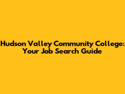 Hudson Valley Community College: Your Job Search Guide