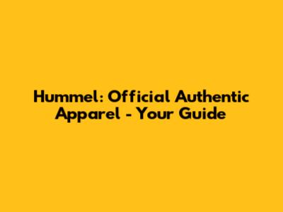 Hummel: Official Authentic Apparel - Your Guide
