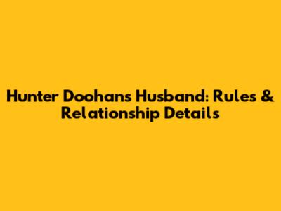 Hunter Doohan's Husband: Rules & Relationship Details