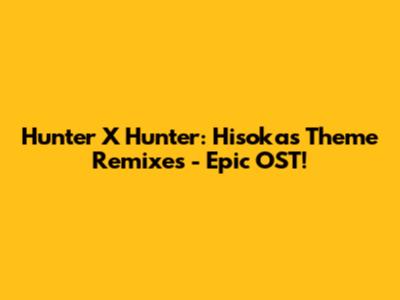 Hunter X Hunter: Hisoka's Theme Remixes - Epic OST!
