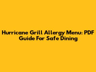 Hurricane Grill Allergy Menu: PDF Guide For Safe Dining