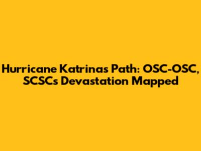 Hurricane Katrina's Path: OSC-OSC, SCSC's Devastation Mapped