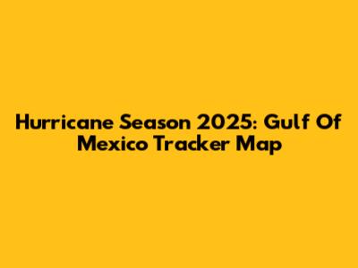 Hurricane Season 2025: Gulf Of Mexico Tracker Map