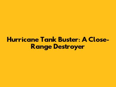 Hurricane Tank Buster: A Close-Range Destroyer