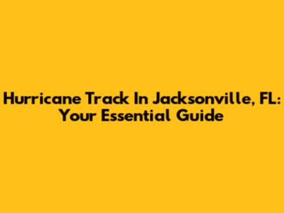 Hurricane Track In Jacksonville, FL: Your Essential Guide