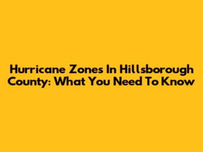 Hurricane Zones In Hillsborough County: What You Need To Know