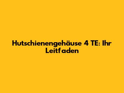 Hutschienengehäuse 4 TE: Ihr Leitfaden