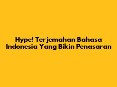 Hype! Terjemahan Bahasa Indonesia Yang Bikin Penasaran