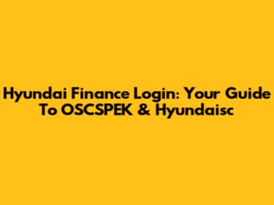 Hyundai Finance Login: Your Guide To OSCSPEK & Hyundaisc