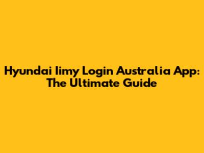 Hyundai Iimy Login Australia App: The Ultimate Guide
