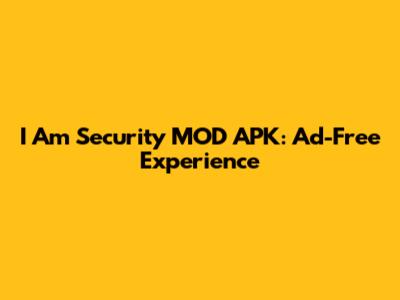 I Am Security MOD APK: Ad-Free Experience