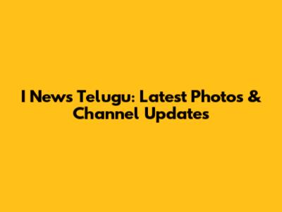 I News Telugu: Latest Photos & Channel Updates