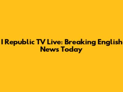 I Republic TV Live: Breaking English News Today