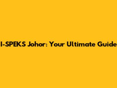 I-SPEKS Johor: Your Ultimate Guide