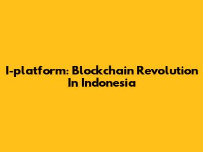 I-platform: Blockchain Revolution In Indonesia