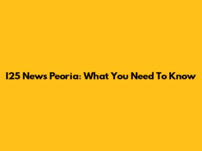 I25 News Peoria: What You Need To Know