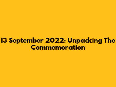 I3 September 2022: Unpacking The Commemoration