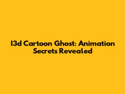 I3d Cartoon Ghost: Animation Secrets Revealed