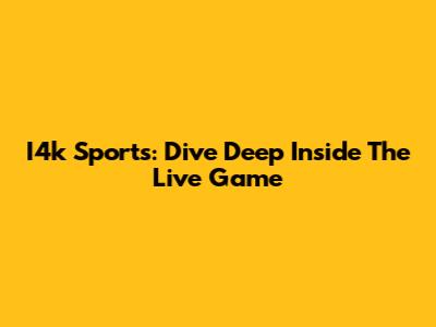I4k Sports: Dive Deep Inside The Live Game