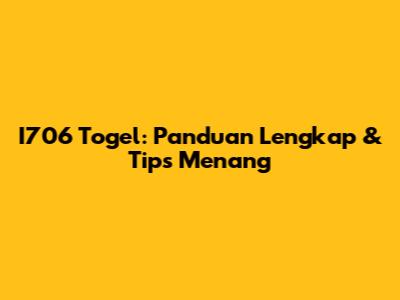 I706 Togel: Panduan Lengkap & Tips Menang