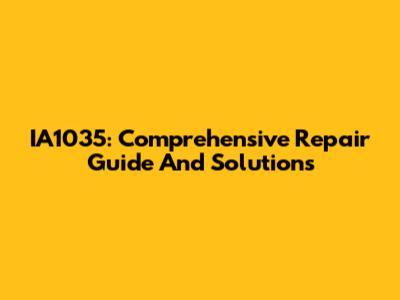 IA1035: Comprehensive Repair Guide And Solutions