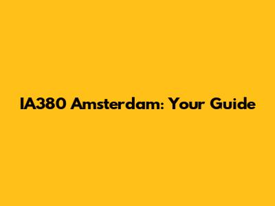 IA380 Amsterdam: Your Guide