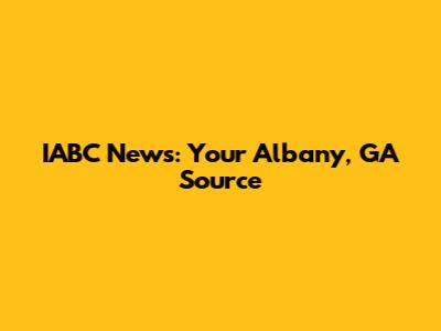 IABC News: Your Albany, GA Source
