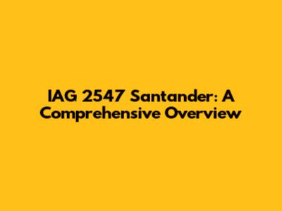 IAG 2547 Santander: A Comprehensive Overview
