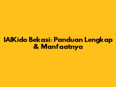 IAIKido Bekasi: Panduan Lengkap & Manfaatnya