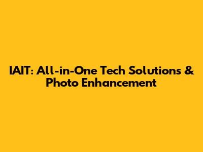 IAIT: All-in-One Tech Solutions & Photo Enhancement