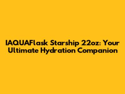 IAQUAFlask Starship 22oz: Your Ultimate Hydration Companion