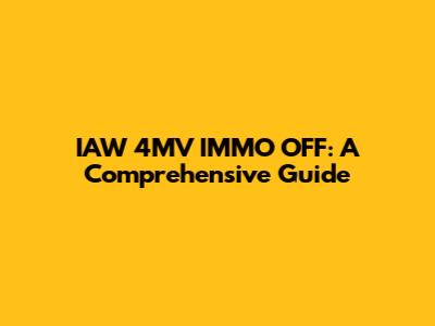 IAW 4MV IMMO OFF: A Comprehensive Guide