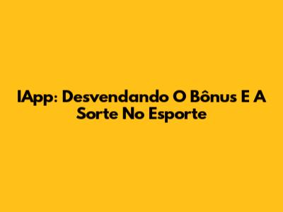IApp: Desvendando O Bônus E A Sorte No Esporte