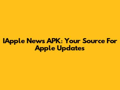 IApple News APK: Your Source For Apple Updates