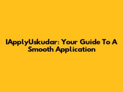 IApplyUskudar: Your Guide To A Smooth Application