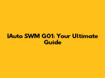 IAuto SWM G01: Your Ultimate Guide
