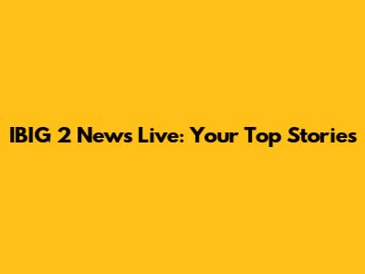 IBIG 2 News Live: Your Top Stories