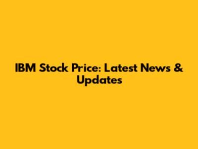 IBM Stock Price: Latest News & Updates