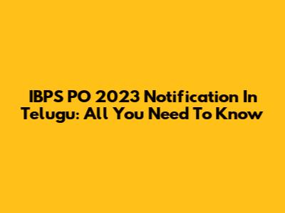 IBPS PO 2023 Notification In Telugu: All You Need To Know